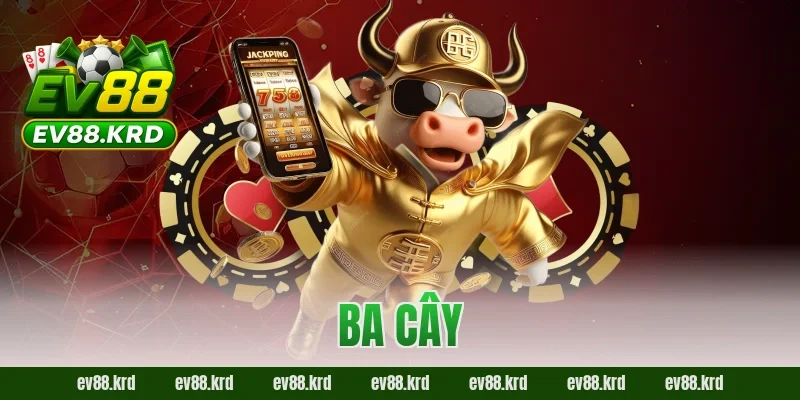 Ba Cây – Trò chơi dân gian kịch tính, dễ thắng lớn 14 Ba Cây