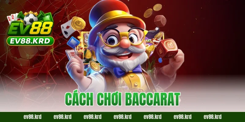 Cách Chơi Baccarat – Từ A–Z Dành Cho Người Mới Tại EV88 21 Cách chơi Baccarat