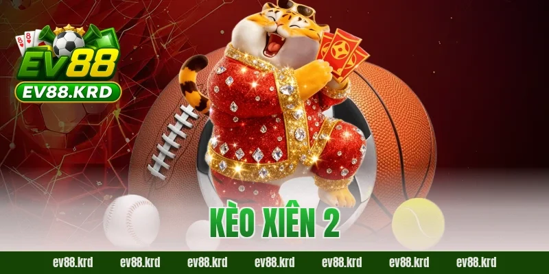 Bí Kíp Chinh Phục Kèo Xiên 2 EV88 Cho Người Mới Từ A Đến Z 17 Kèo xiên 2