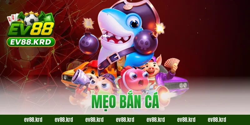 Mẹo Bắn Cá EV88 – Săn Cá Chuẩn Cao Thủ, Ít Đạn Ăn Xu Lớn 20 Mẹo bắn cá