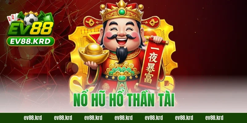 Nổ Hũ Hổ Thần Tài – Trải nghiệm may mắn và cơ hội trúng lớn 11 Nổ Hũ Hổ Thần Tài